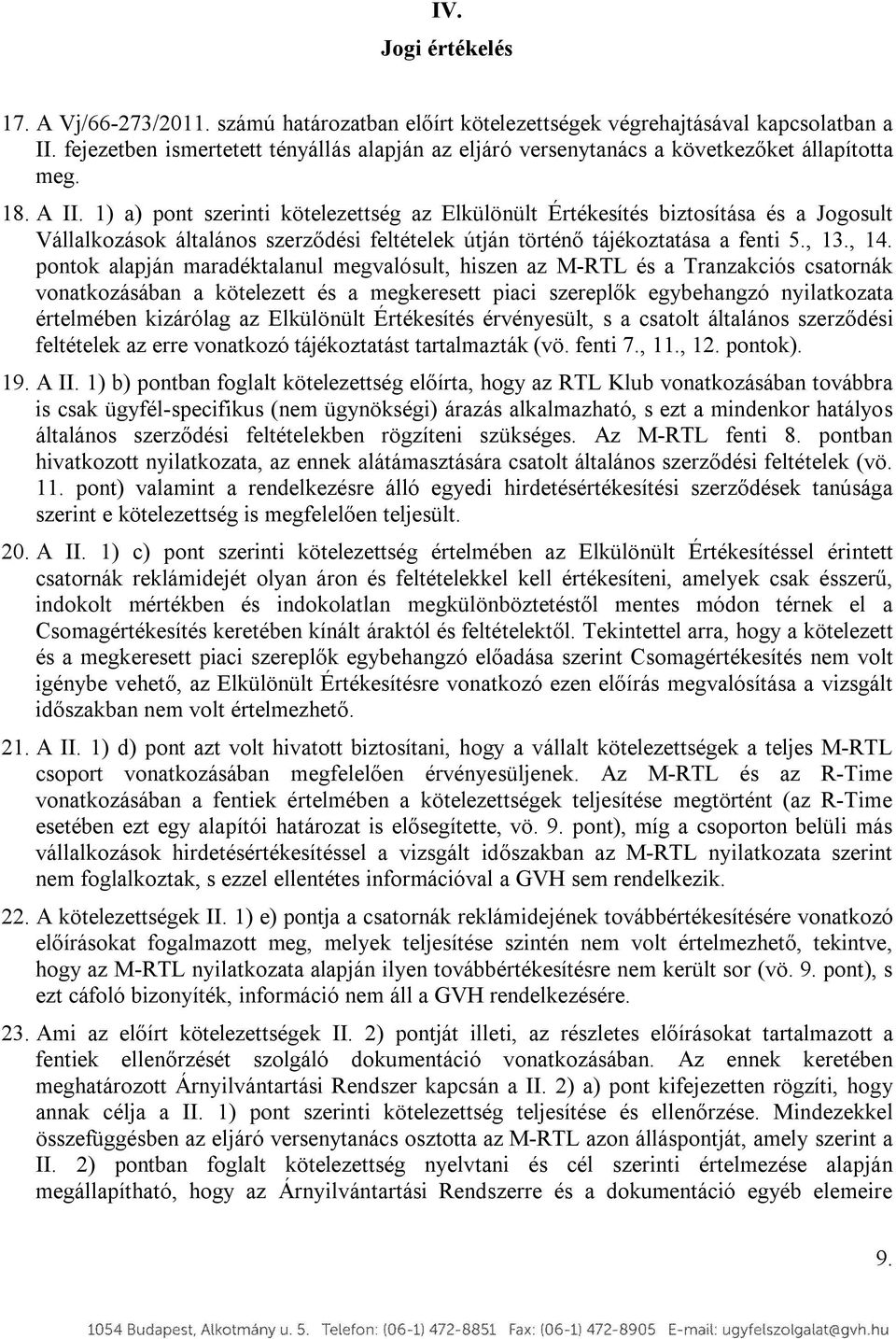1) a) pont szerinti kötelezettség az Elkülönült Értékesítés biztosítása és a Jogosult Vállalkozások általános szerződési feltételek útján történő tájékoztatása a fenti 5., 13., 14.