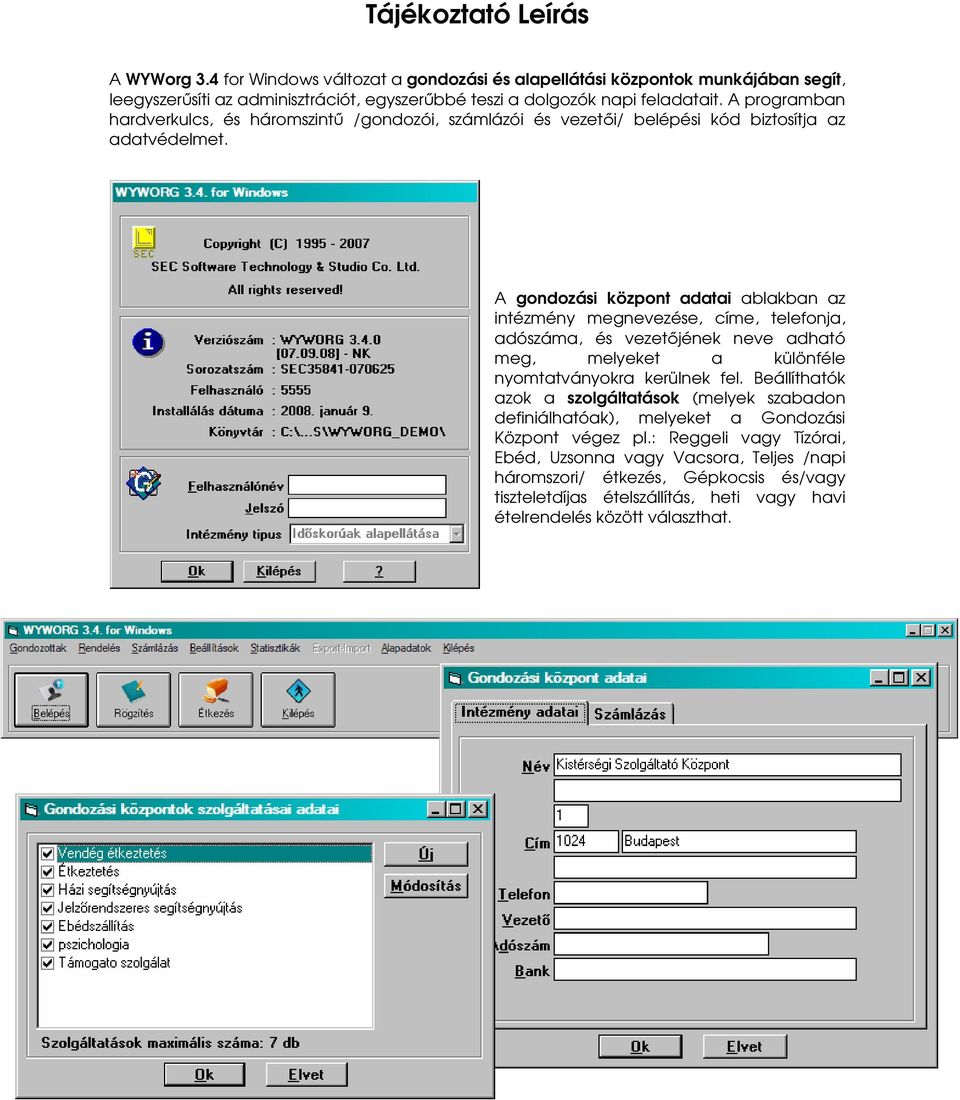 A gondozási központ adatai ablakban az intézmény megnevezése, címe, telefonja, adószáma, és vezetőjének neve adható meg, melyeket a különféle nyomtatványokra kerülnek fel.