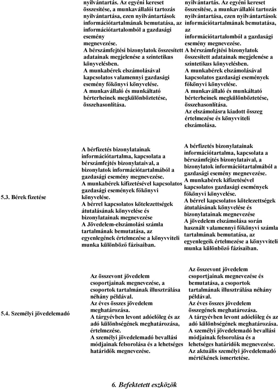 bemutatása, az információtartalmának bemutatása, információtartalomból a gazdasági az esemény információtartalomból a gazdasági megnevezése. esemény megnevezése.