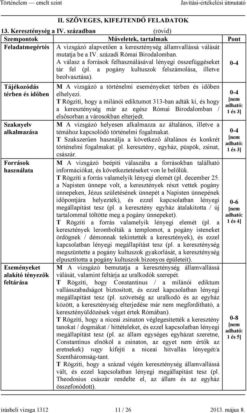 A válasz a források felhasználásával lényegi összefüggéseket tár fel (pl. a pogány kultuszok felszámolása, illetve beolvasztása).