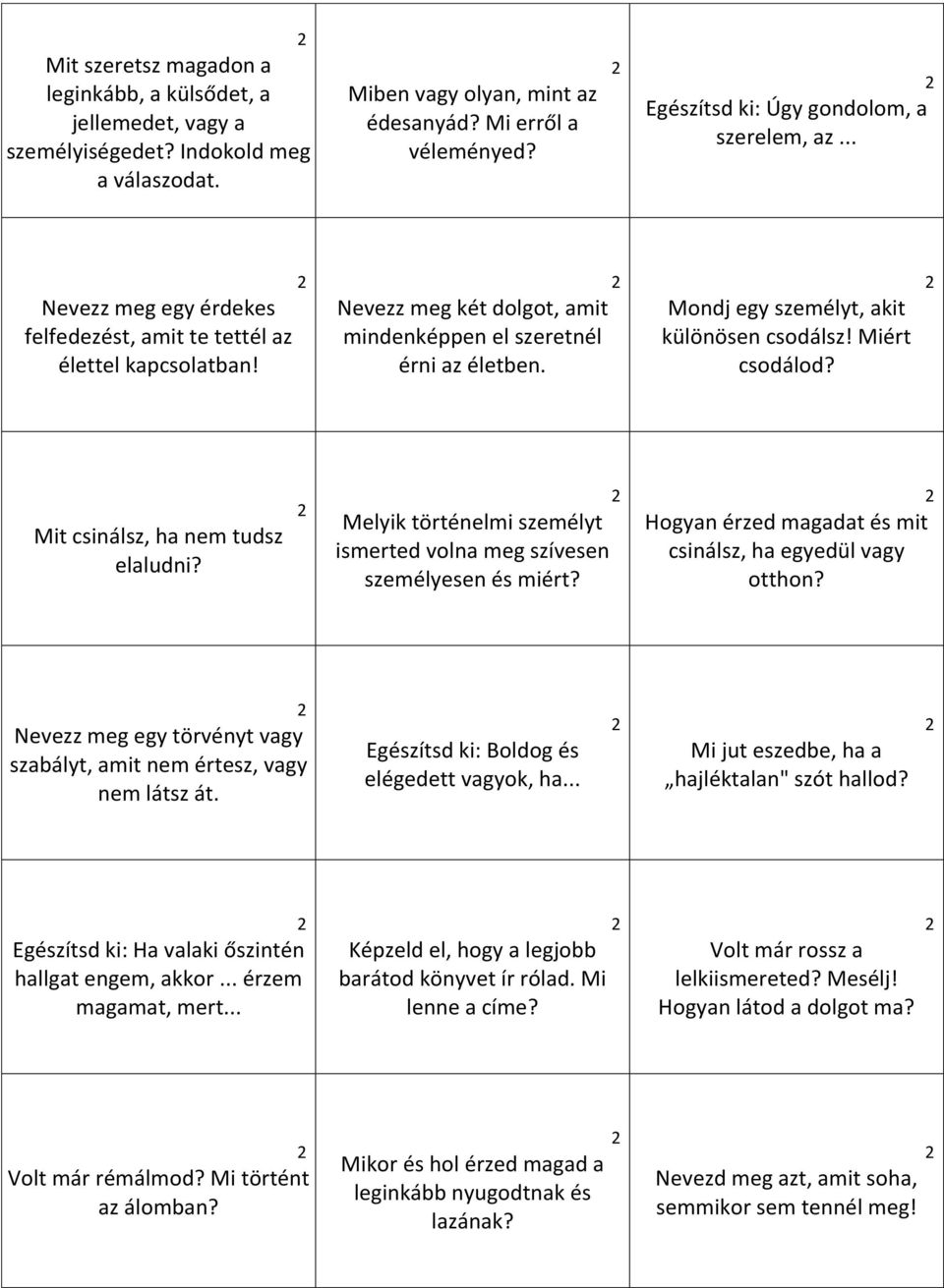 Mondj egy személyt, akit különösen csodálsz! Miért csodálod? Mit csinálsz, ha nem tudsz elaludni? Melyik történelmi személyt ismerted volna meg szívesen személyesen és miért?