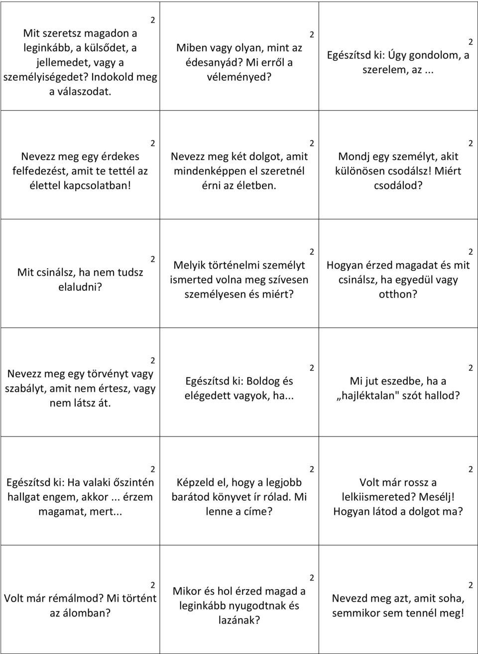 Mondj egy személyt, akit különösen csodálsz! Miért csodálod? Mit csinálsz, ha nem tudsz elaludni? Melyik történelmi személyt ismerted volna meg szívesen személyesen és miért?