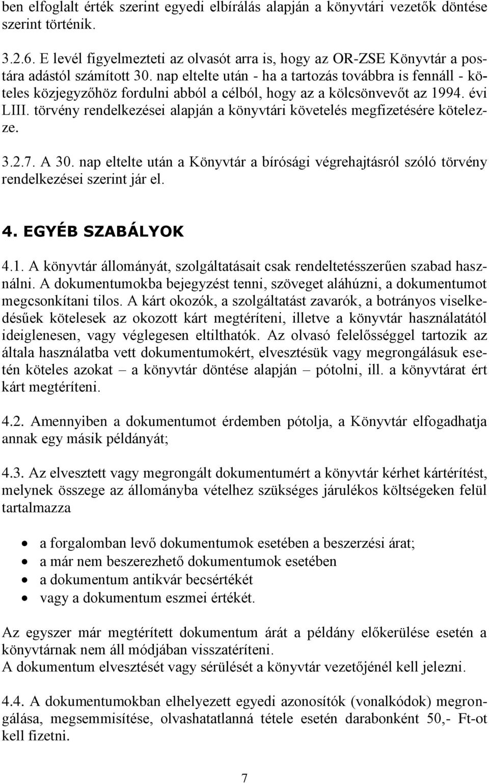 nap eltelte után - ha a tartozás továbbra is fennáll - köteles közjegyzőhöz fordulni abból a célból, hogy az a kölcsönvevőt az 1994. évi LIII.