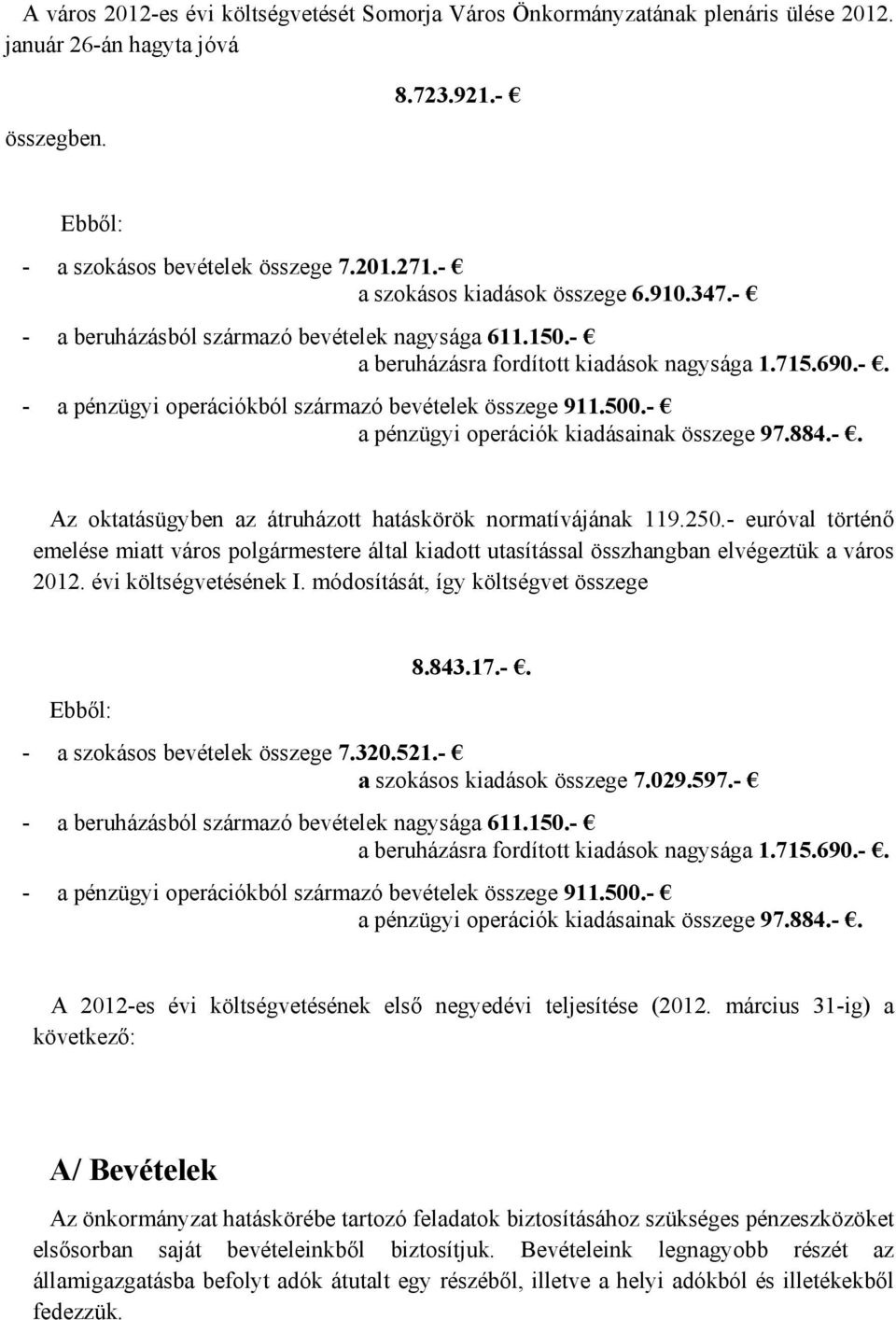 500.- a pénzügyi operációk kiadásainak összege 97.884.-. Az oktatásügyben az átruházott hatáskörök normatívájának 119.250.