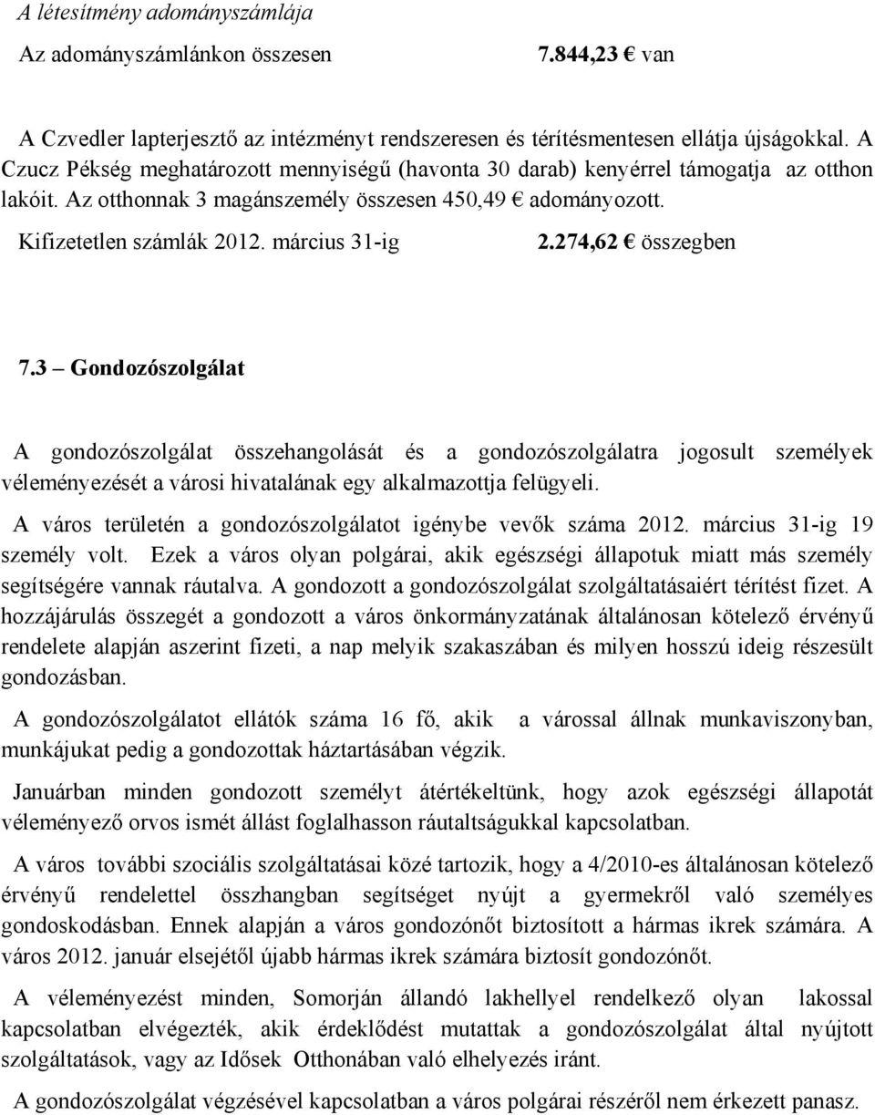 274,62 összegben 7.3 Gondozószolgálat A gondozószolgálat összehangolását és a gondozószolgálatra jogosult személyek véleményezését a városi hivatalának egy alkalmazottja felügyeli.