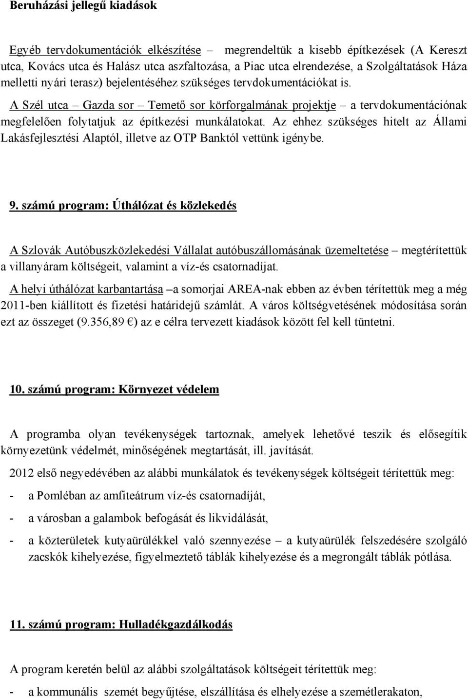 A Szél utca Gazda sor Temető sor körforgalmának projektje a tervdokumentációnak megfelelően folytatjuk az építkezési munkálatokat.