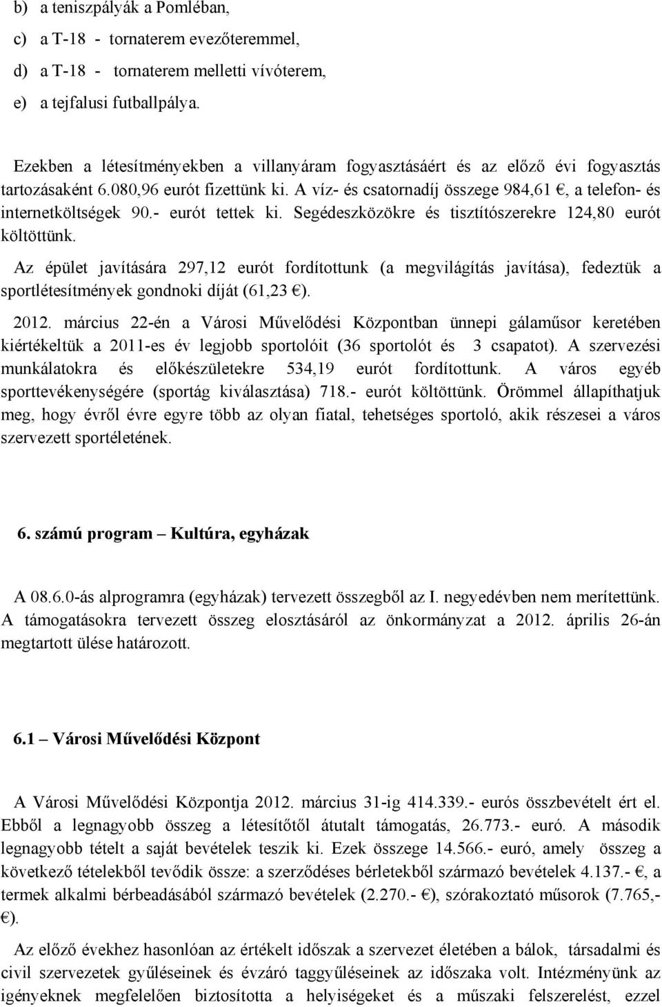 - eurót tettek ki. Segédeszközökre és tisztítószerekre 124,80 eurót költöttünk.