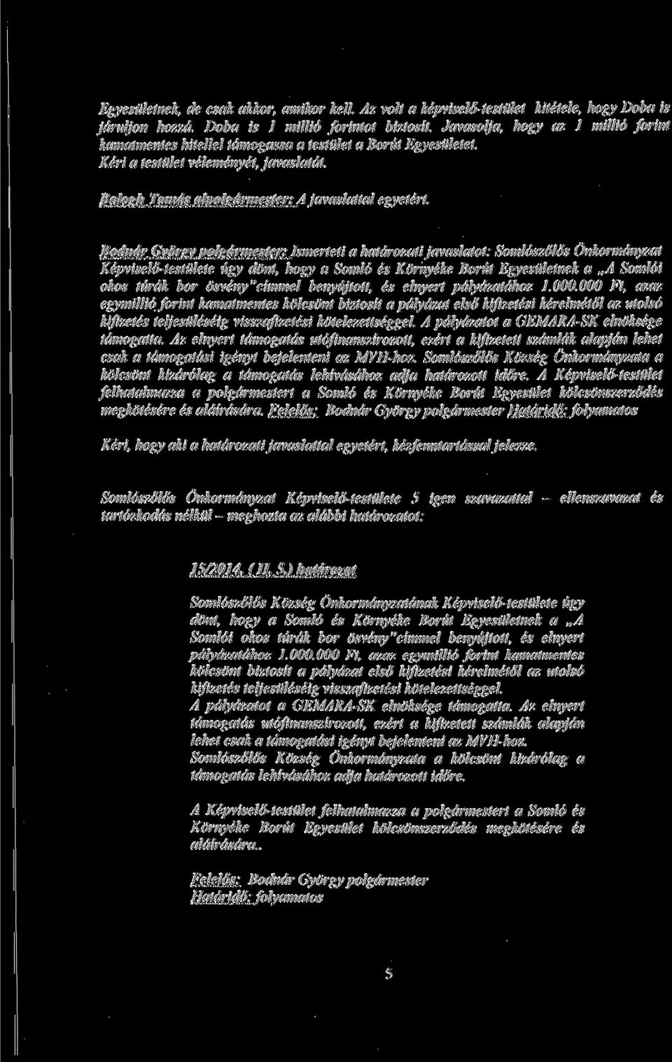 Bodndr Gyorsv polgdrmester: Ismerteti a hatdrozatijavaslatot: Somloszolos Onkormdnyzat Kepviselo-testulete ugy dont, hogy a Somlo es Kornyeke Borut Egyesuletnek a,,a Somloi okos turdk bor