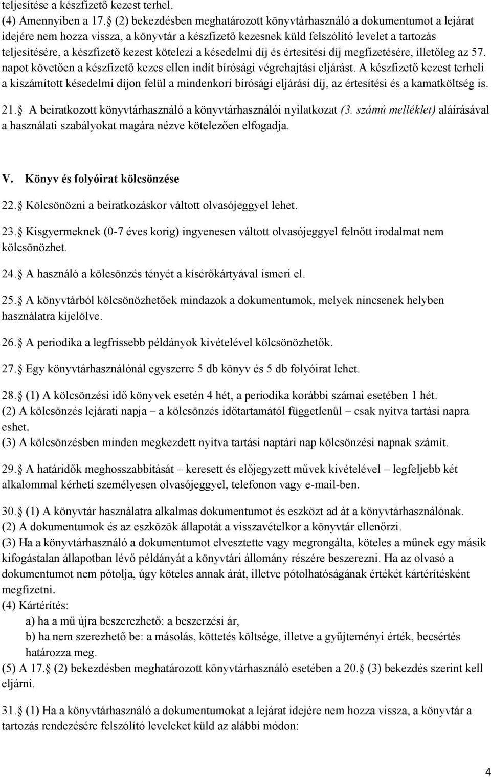 kezest kötelezi a késedelmi díj és értesítési díj megfizetésére, illetőleg az 57. napot követően a készfizető kezes ellen indít bírósági végrehajtási eljárást.