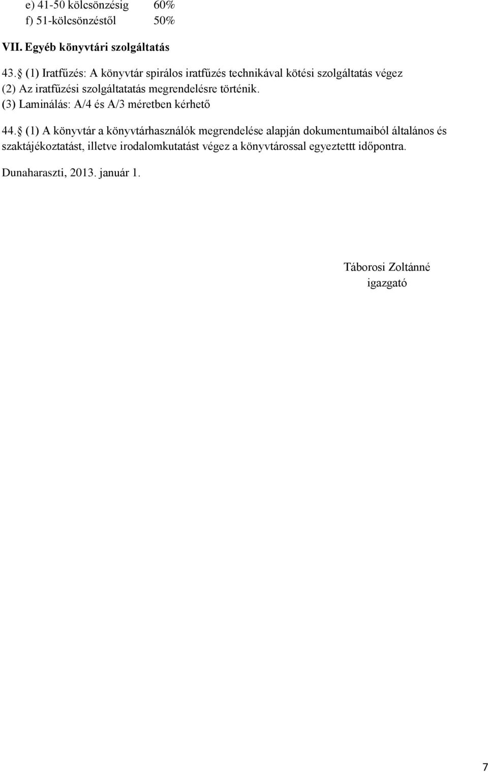 megrendelésre történik. (3) Laminálás: A/4 és A/3 méretben kérhető 44.