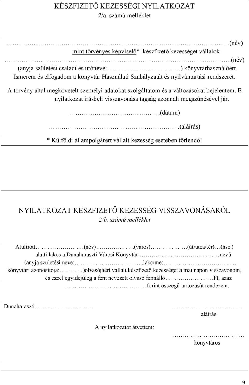 E nyilatkozat írásbeli visszavonása tagság azonnali megszűnésével jár..(dátum)..(aláírás) * Külföldi állampolgárért vállalt kezesség esetében törlendő!