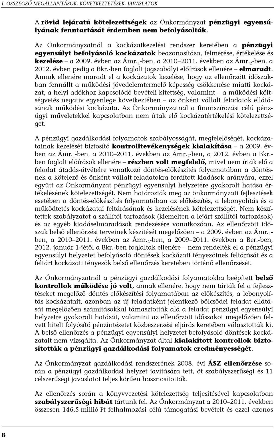 években az Ámr. 2 -ben, a 2012. évben pedig a Bkr.-ben foglalt jogszabályi előírások ellenére elmaradt.