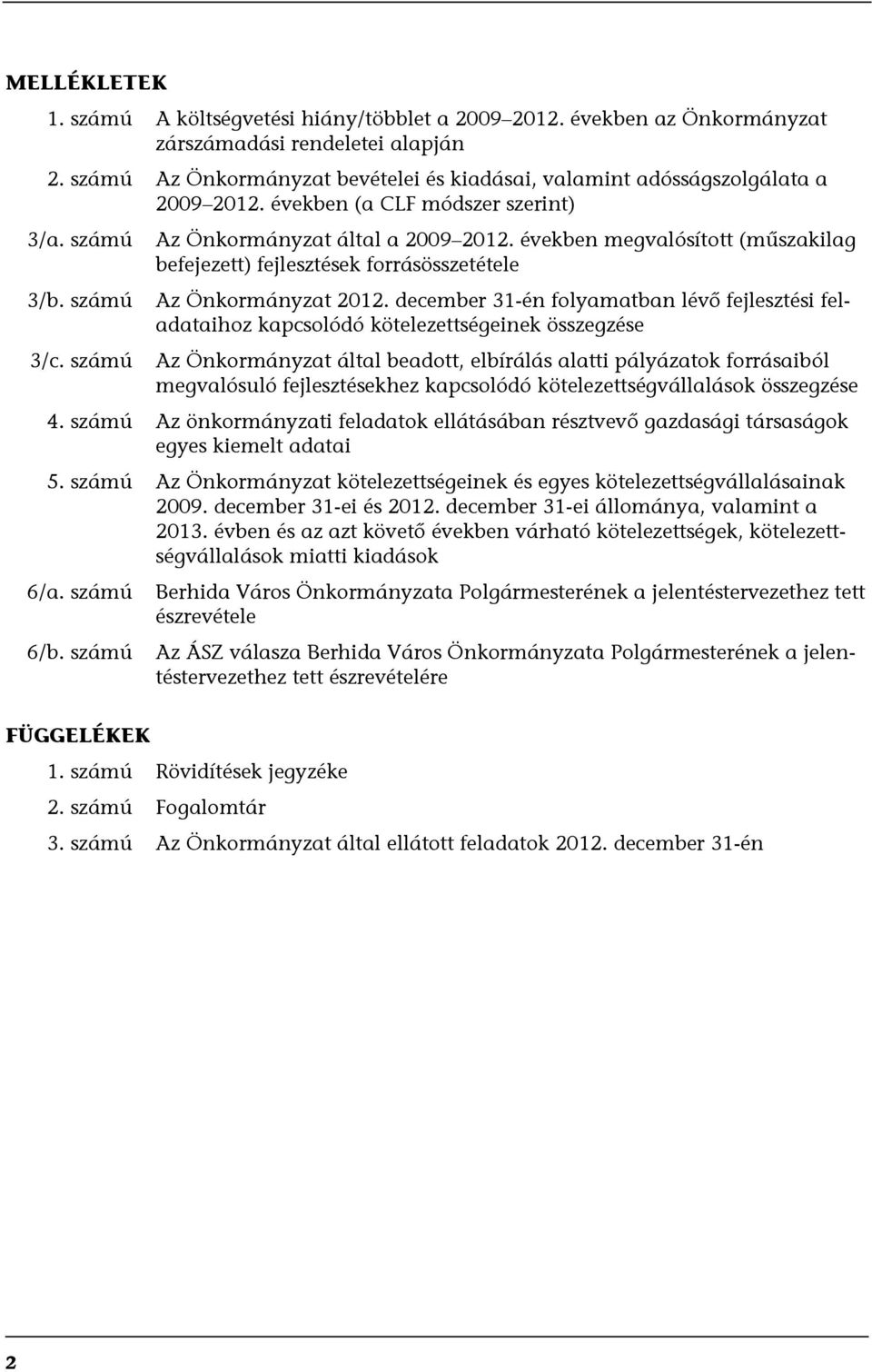 években megvalósított (műszakilag befejezett) fejlesztések forrásösszetétele Az Önkormányzat 2012.