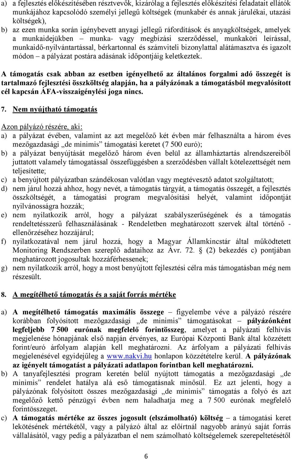 bérkartonnal és számviteli bizonylattal alátámasztva és igazolt módon a pályázat postára adásának időjáig keletkeztek.