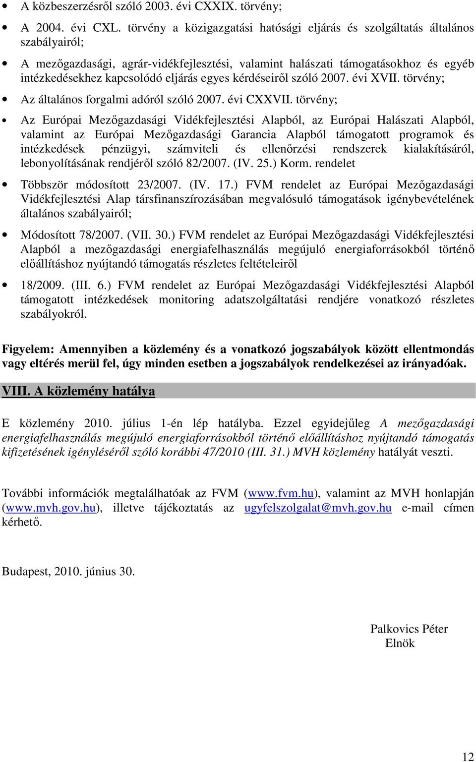 egyes kérdéseiről szóló 2007. évi XVII. törvény; Az általános forgalmi adóról szóló 2007. évi CXXVII.