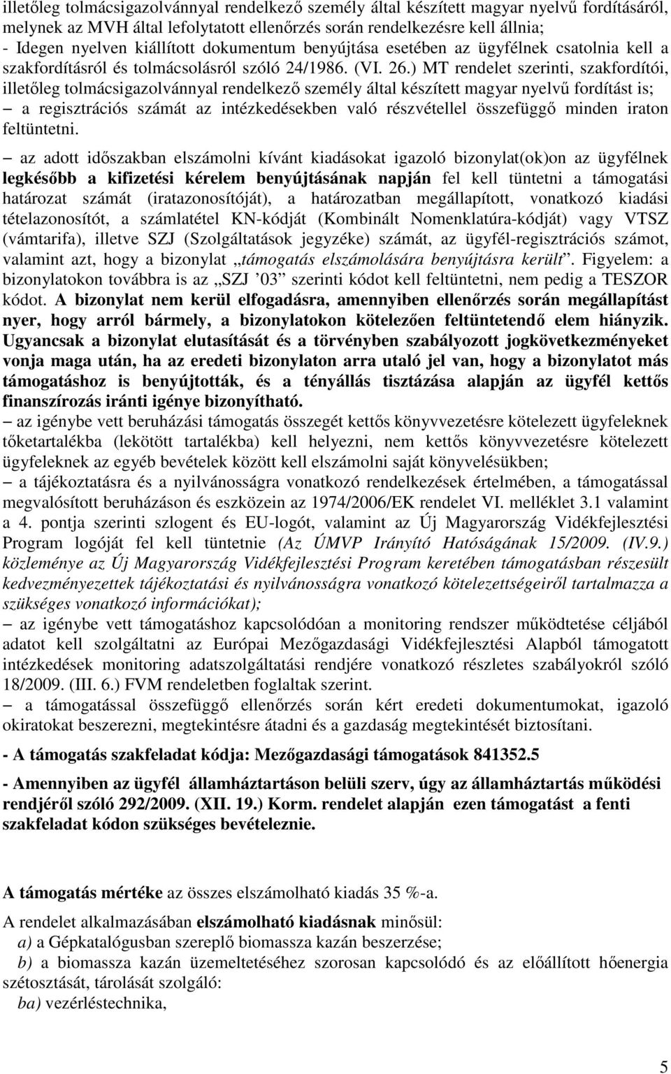 ) MT rendelet szerinti, szakfordítói, illetőleg tolmácsigazolvánnyal rendelkező személy által készített magyar nyelvű fordítást is; a regisztrációs számát az intézkedésekben való részvétellel