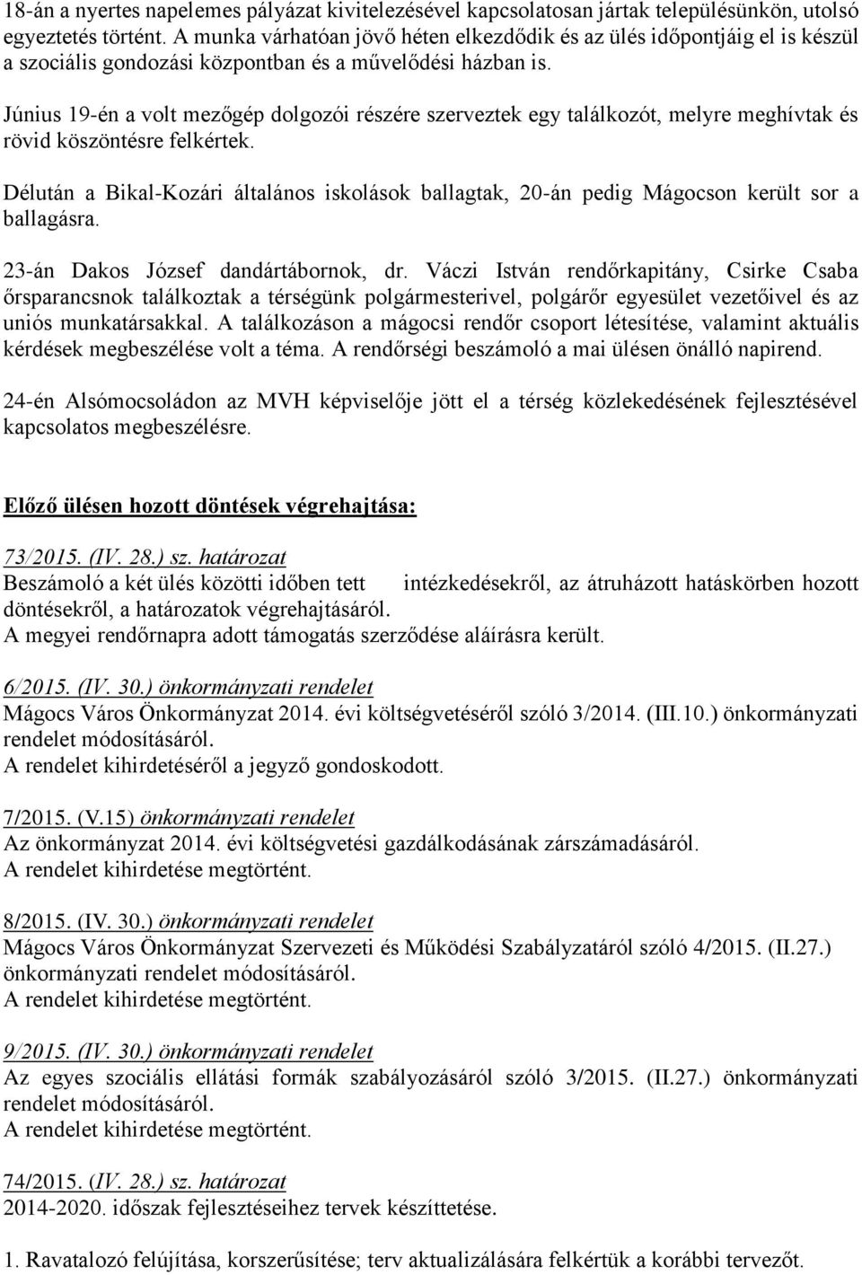 Június 19-én a volt mezőgép dolgozói részére szerveztek egy találkozót, melyre meghívtak és rövid köszöntésre felkértek.