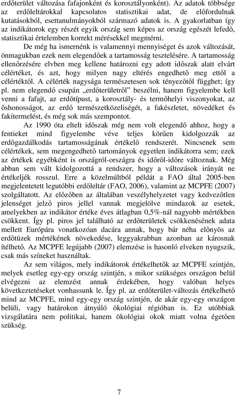 De még ha ismernénk is valamennyi mennyiséget és azok változását, önmagukban ezek nem elegendıek a tartamosság tesztelésére.