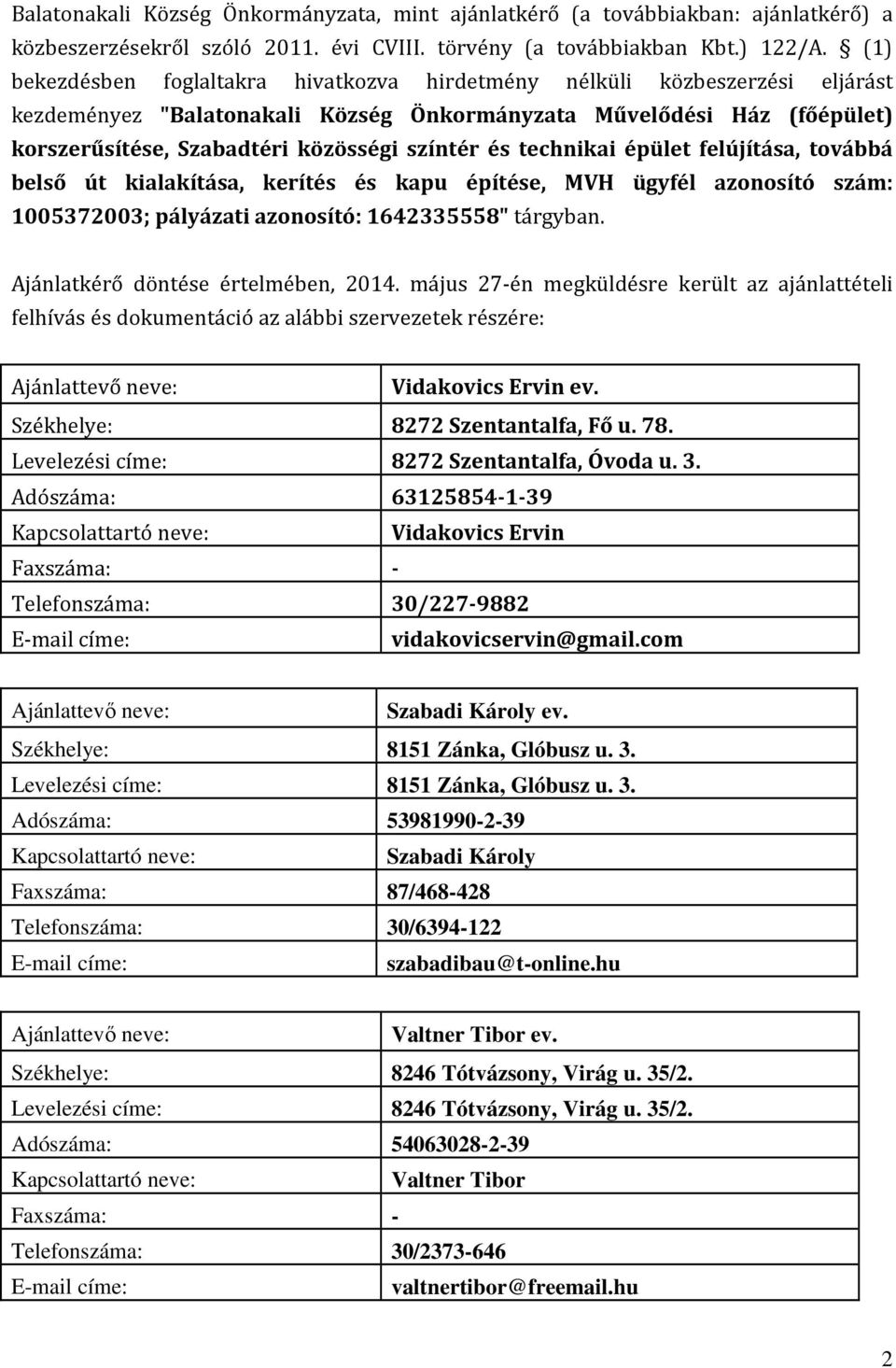 és technikai épület felújítása, továbbá belső út kialakítása, kerítés és kapu építése, MVH ügyfél azonosító szám: 1005372003; pályázati azonosító: 1642335558" tárgyban.