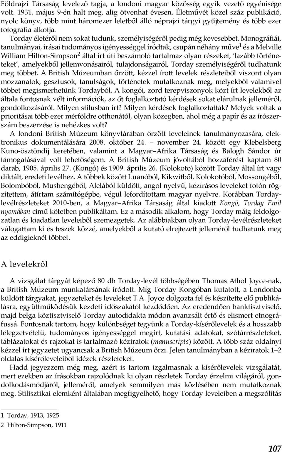 Torday életéről nem sokat tudunk, személyiségéről pedig még kevesebbet.