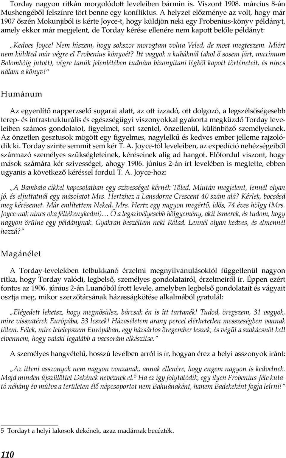 példányt: Kedves Joyce! Nem hiszem, hogy sokszor morogtam volna Veled, de most megteszem. Miért nem küldted már végre el Frobenius könyvét?