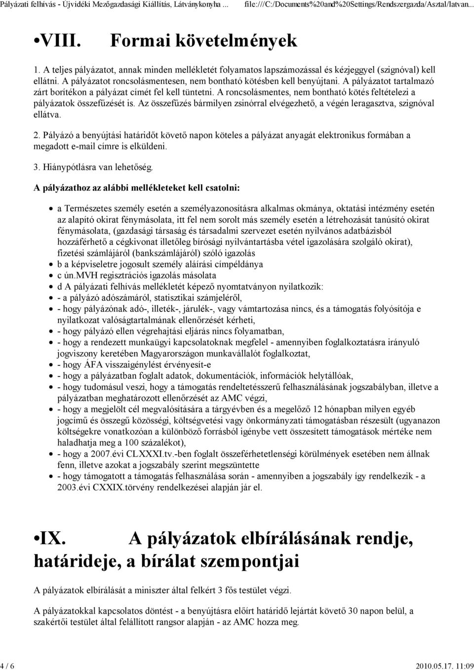 A roncsolásmentes, nem bontható kötés feltételezi a pályázatok összefűzését is. Az összefűzés bármilyen zsinórral elvégezhető, a végén leragasztva, szignóval ellátva. 2.
