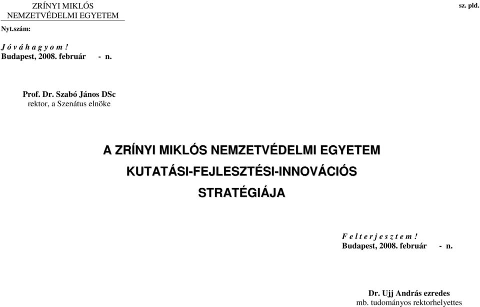 Szabó János DSc rektor, a Szenátus elnöke A ZRÍNYI MIKLÓS NEMZETVÉDELMI EGYETEM