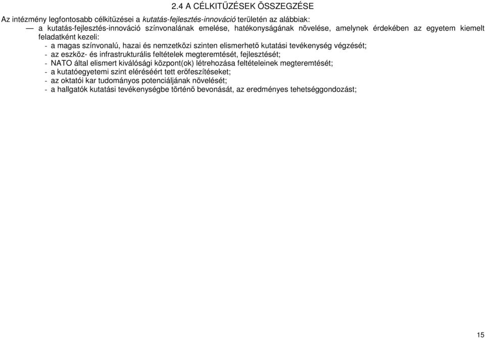 az eszköz- és infrastrukturális feltételek megteremtését, fejlesztését; - NATO által elismert kiválósági központ(ok) létrehozása feltételeinek megteremtését; - a kutatóegyetemi