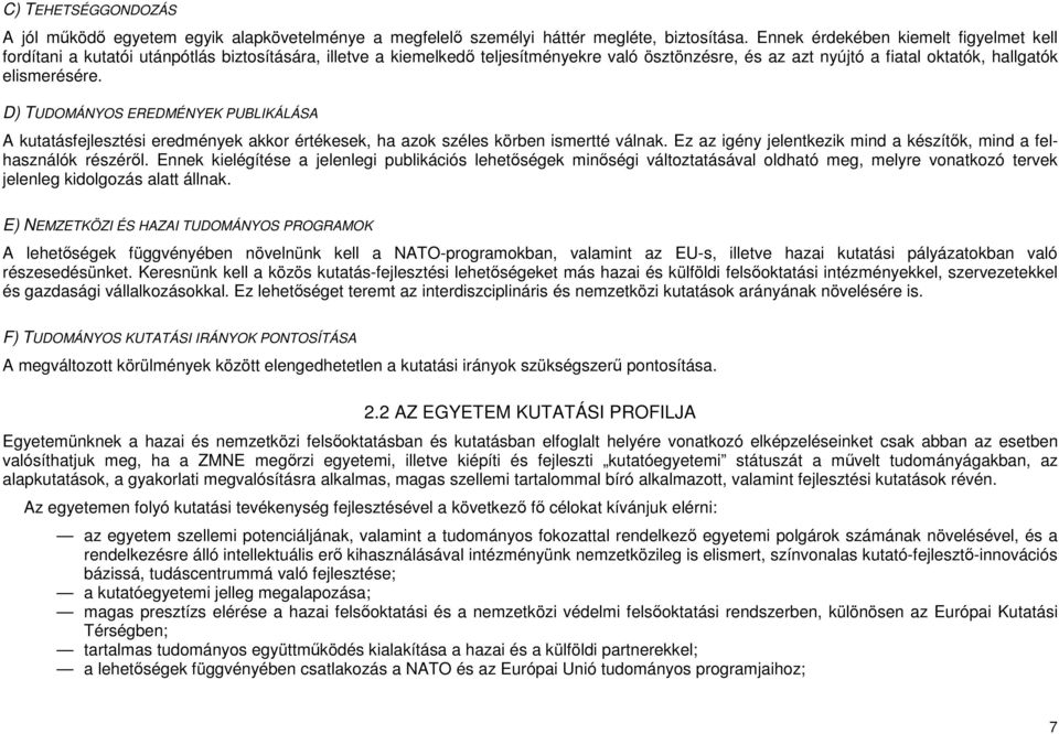 D) TUDOMÁNYOS K PUBLIKÁLÁSA A kutatásfejlesztési eredmények akkor értékesek, ha azok széles körben ismertté válnak. Ez az igény jelentkezik mind a készítık, mind a felhasználók részérıl.