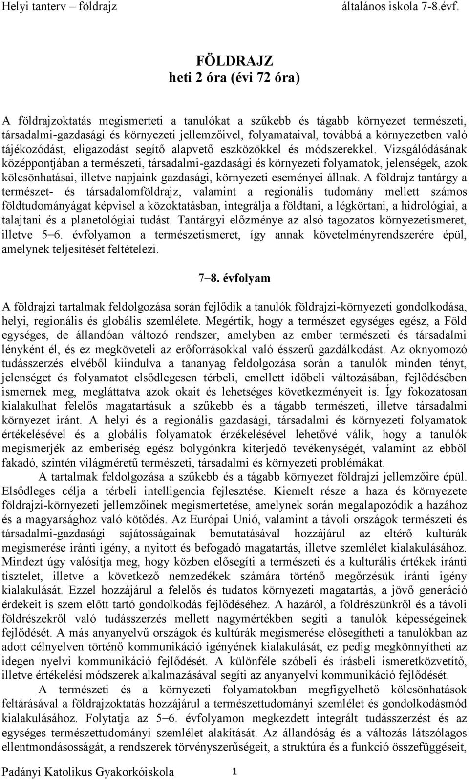 Vizsgálódásának középpontjában a természeti, társadalmi-gazdasági és környezeti folyamatok, jelenségek, azok kölcsönhatásai, illetve napjaink gazdasági, környezeti eseményei állnak.
