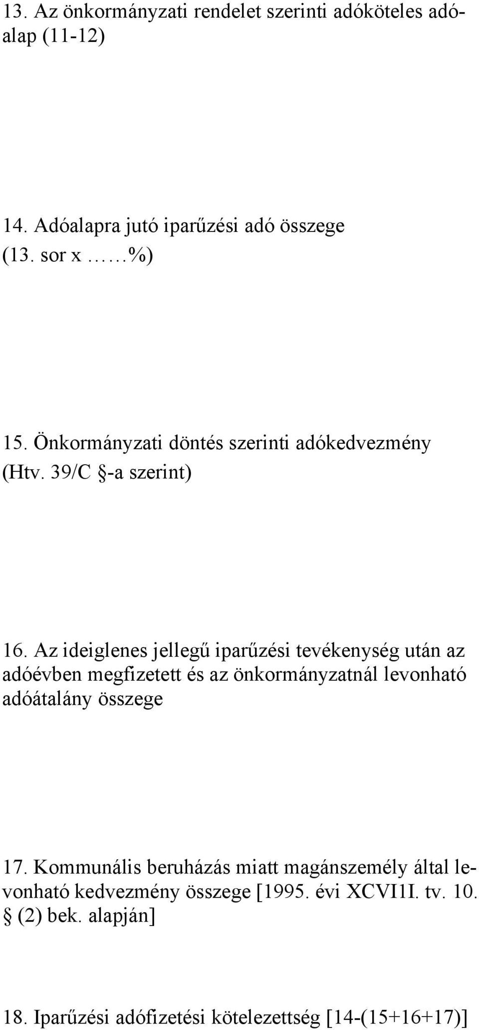 Az ideiglenes jellegű iparűzési tevékenység után az adóévben megfizetett és az önkormányzatnál levonható adóátalány összege