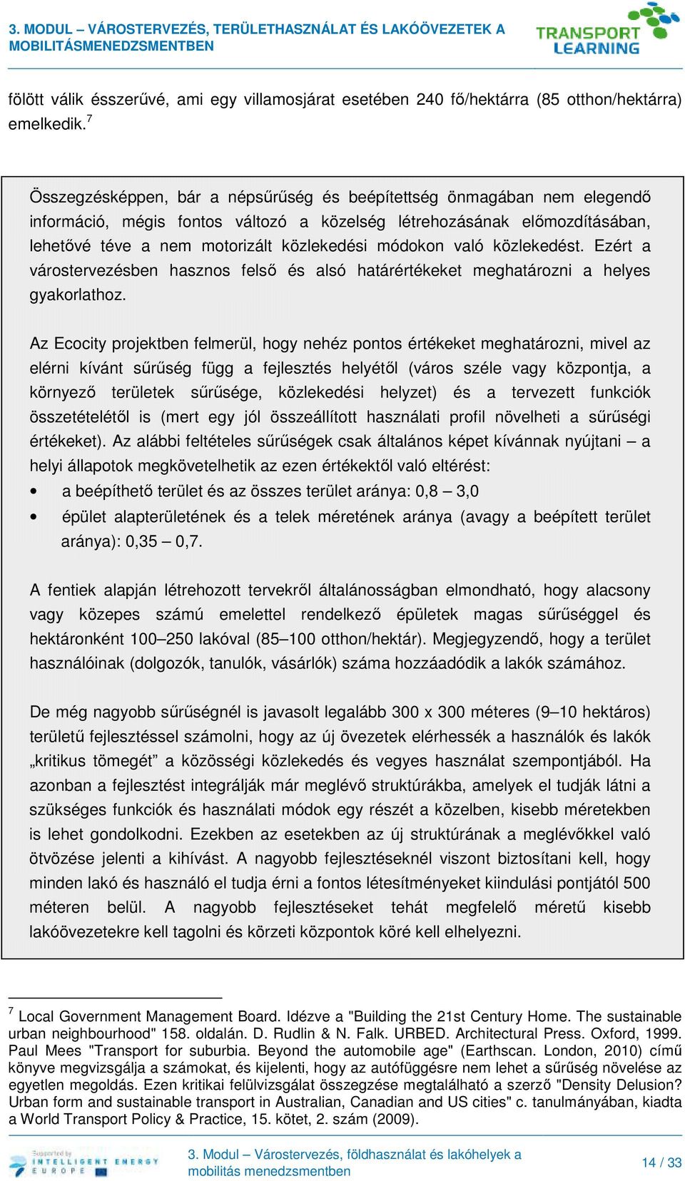módokon való közlekedést. Ezért a várostervezésben hasznos felső és alsó határértékeket meghatározni a helyes gyakorlathoz.