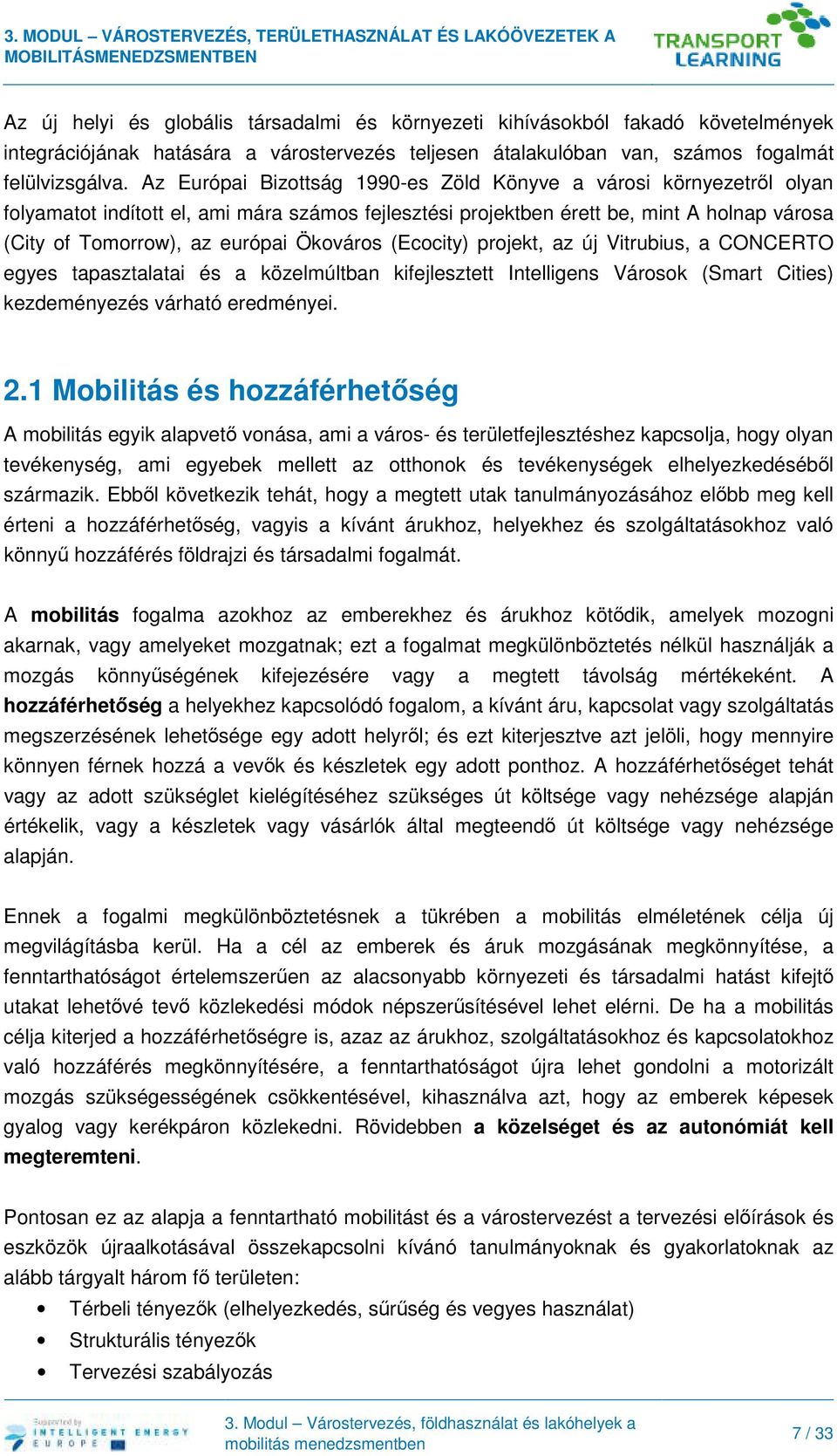 Ökováros (Ecocity) projekt, az új Vitrubius, a CONCERTO egyes tapasztalatai és a közelmúltban kifejlesztett Intelligens Városok (Smart Cities) kezdeményezés várható eredményei. 2.