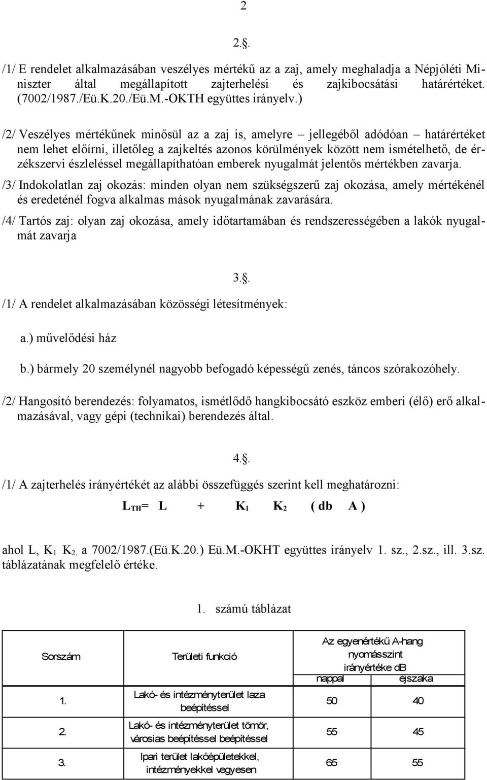 megállapíthatóan emberek nyugalmát jelentős mértékben zavarja.