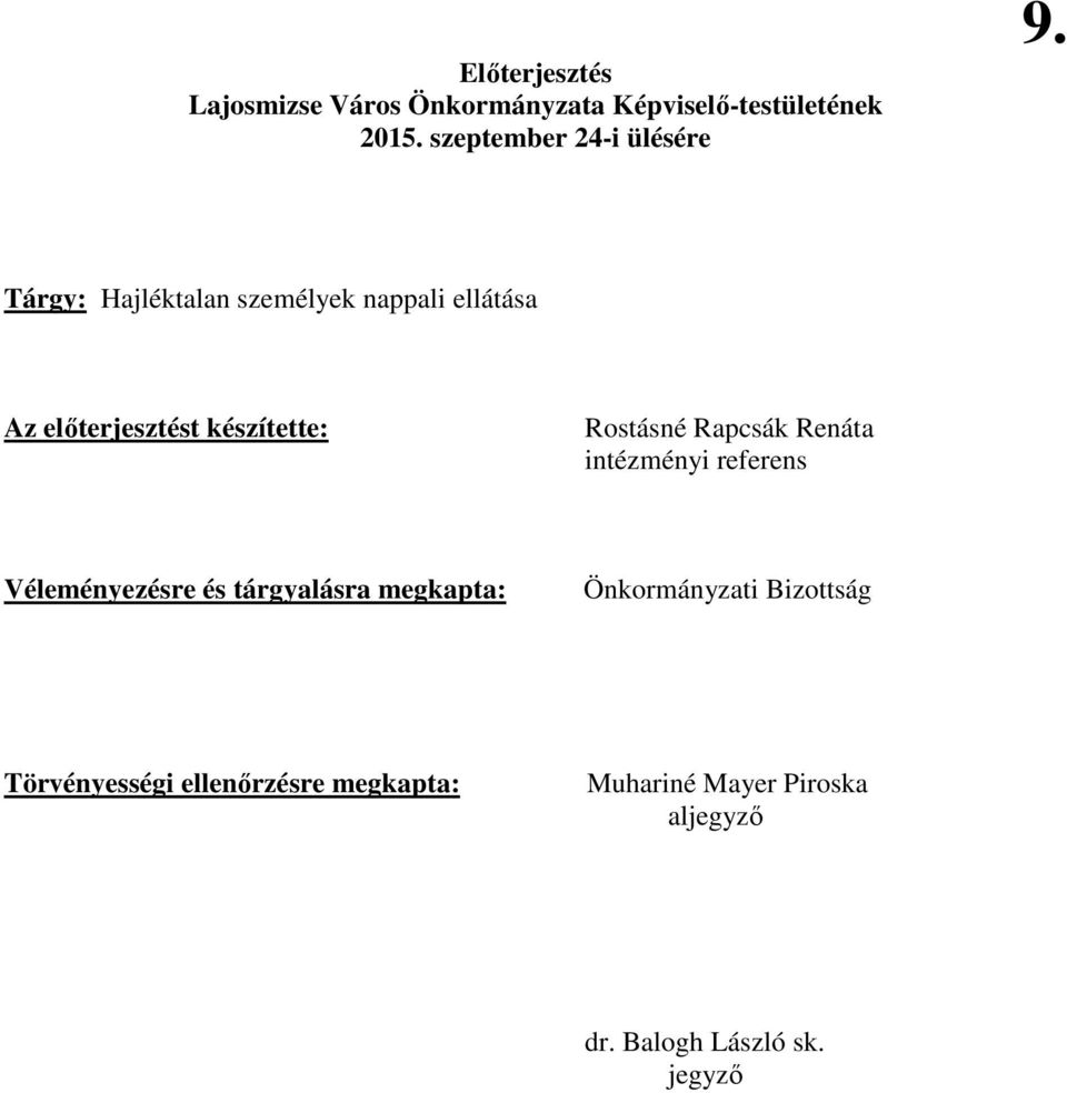 Tárgy: Hajléktalan személyek nappali ellátása Az elıterjesztést készítette: Rostásné Rapcsák