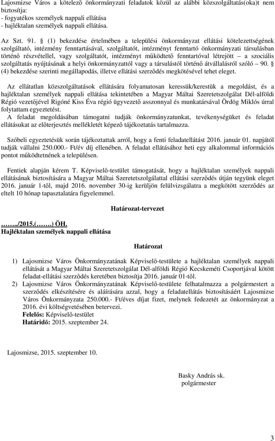 vagy szolgáltatót, intézményt mőködtetı fenntartóval létrejött a szociális szolgáltatás nyújtásának a helyi önkormányzattól vagy a társulástól történı átvállalásról szóló 90.