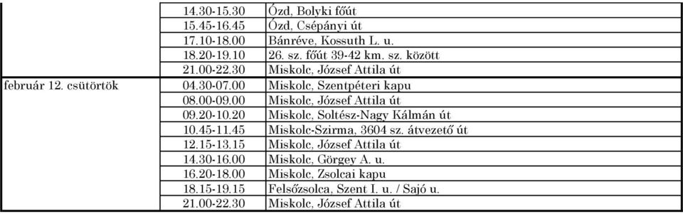 00 Miskolc, József Attila út 09.20-10.20 Miskolc, Soltész-Nagy Kálmán út 10.45-11.45 Miskolc-Szirma, 3604 sz.