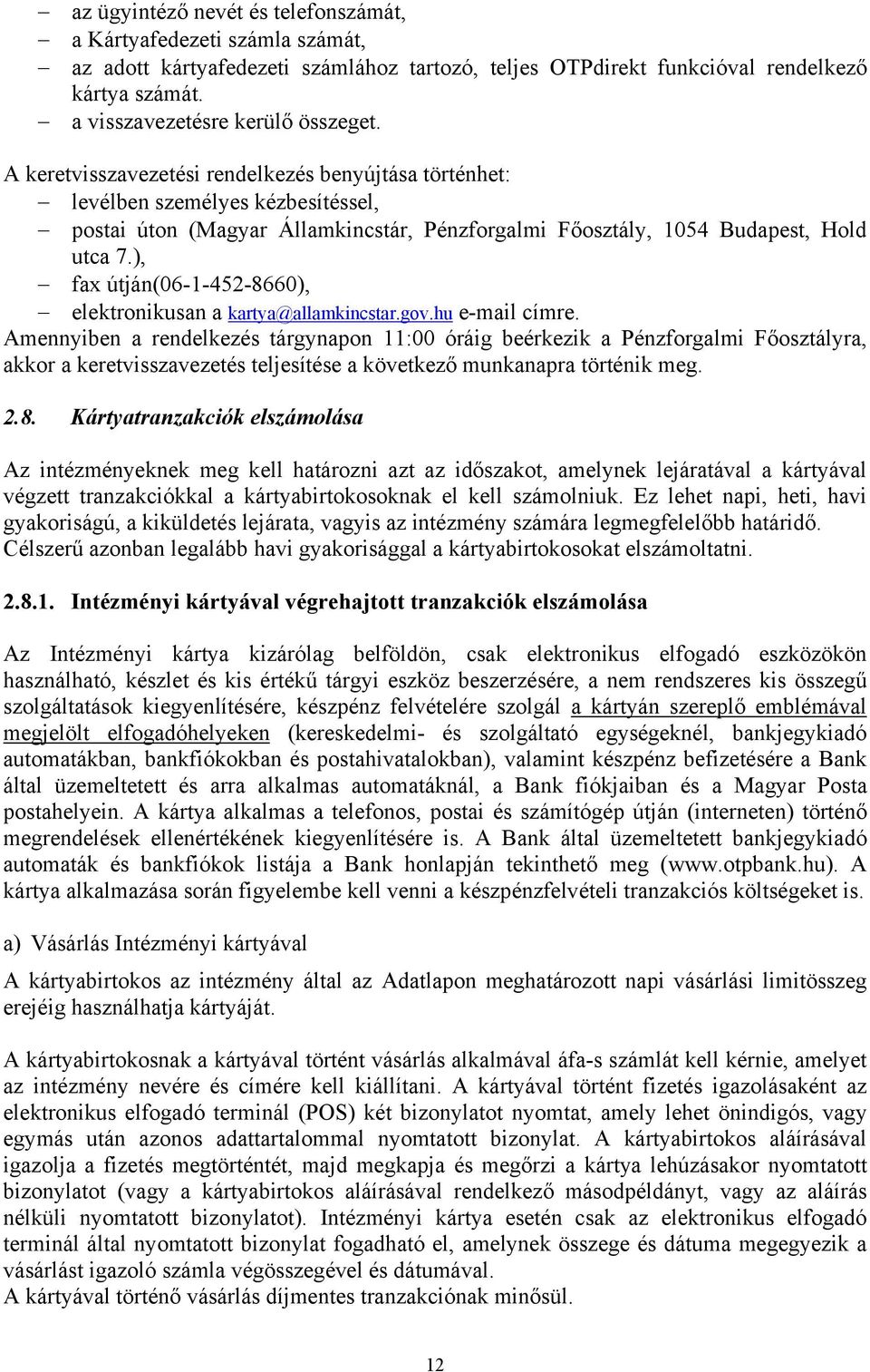 ), fax útján(06-1-452-8660), elektronikusan a kartya@allamkincstar.gov.hu e-mail címre.