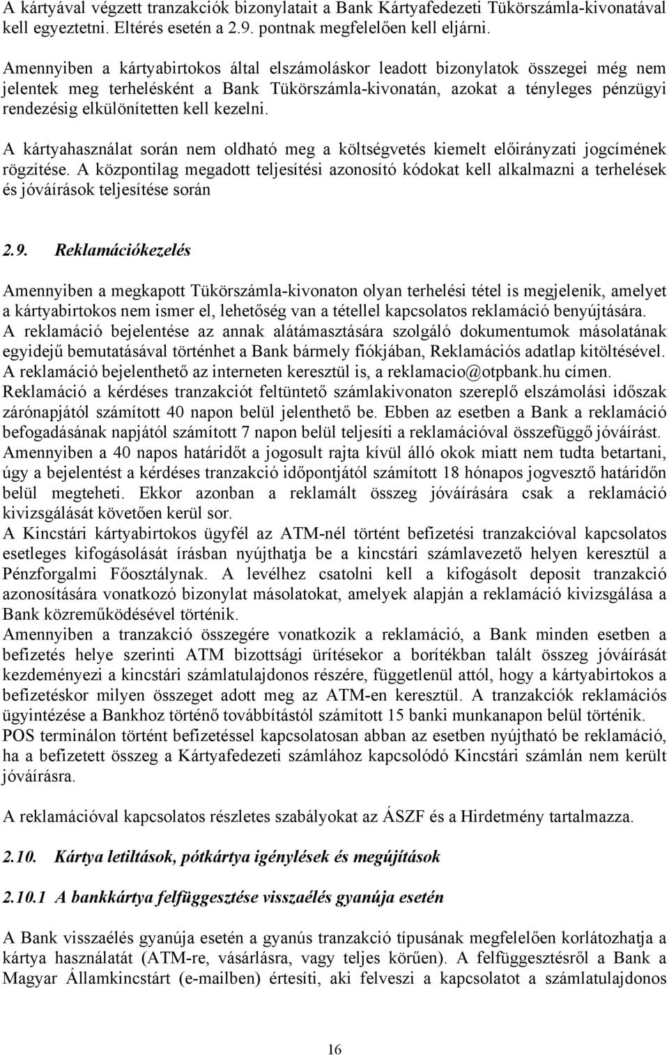 kezelni. A kártyahasználat során nem oldható meg a költségvetés kiemelt előirányzati jogcímének rögzítése.