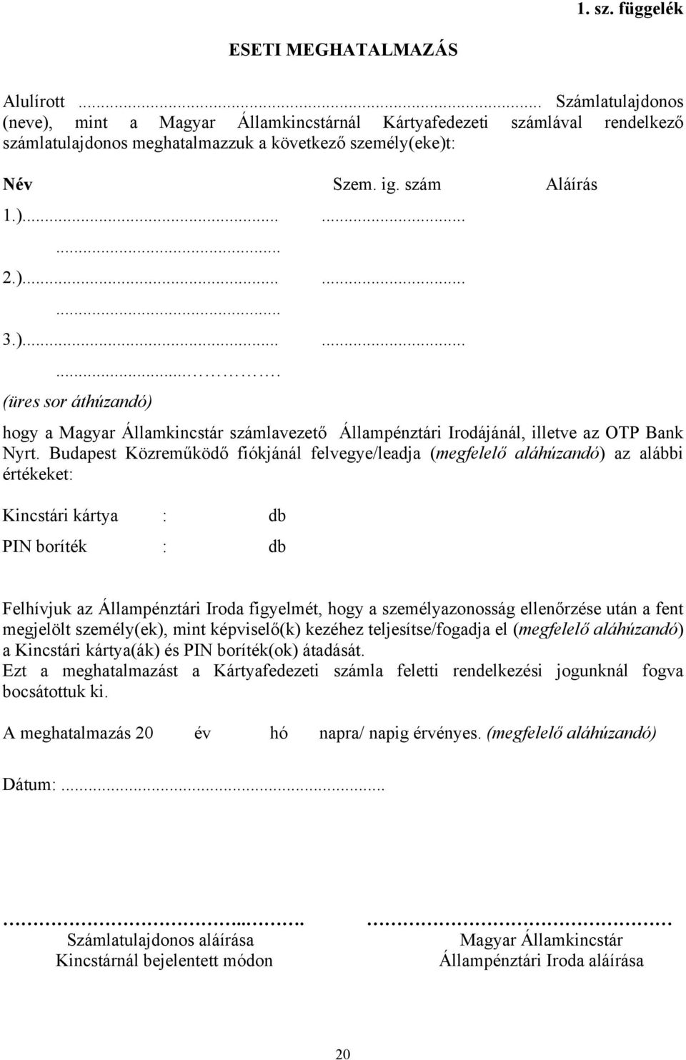 ).......... (üres sor áthúzandó) hogy a Magyar Államkincstár számlavezető Állampénztári Irodájánál, illetve az OTP Bank Nyrt.