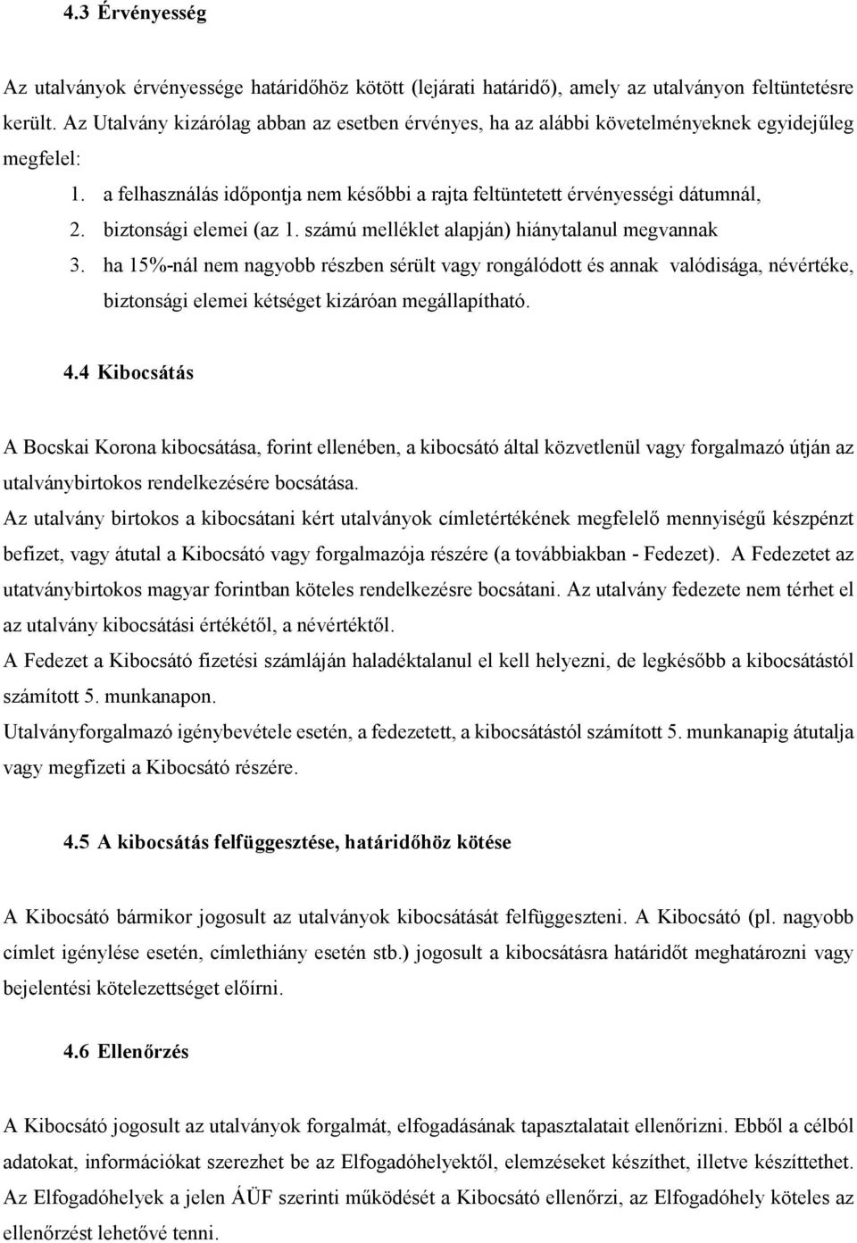 biztonsági elemei (az 1. számú melléklet alapján) hiánytalanul megvannak 3.