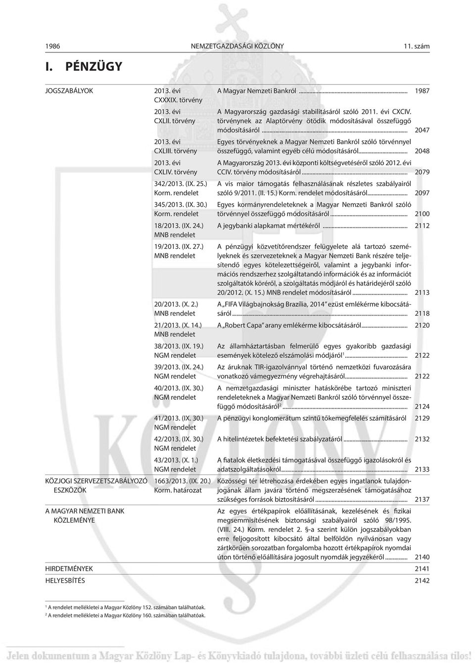 (X. 14.) MNB rendelet 38/2013. (IX. 19.) NGM rendelet 39/2013. (IX. 24.) NGM rendelet 40/2013. (IX. 30.) NGM rendelet 41/2013. (IX. 30.) NGM rendelet 42/2013. (IX. 30.) NGM rendelet 43/2013. (X. 1.) NGM rendelet 1663/2013.