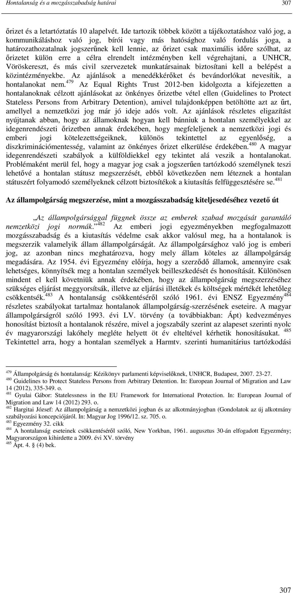 maximális idıre szólhat, az ırizetet külön erre a célra elrendelt intézményben kell végrehajtani, a UNHCR, Vöröskereszt, és más civil szervezetek munkatársainak biztosítani kell a belépést a