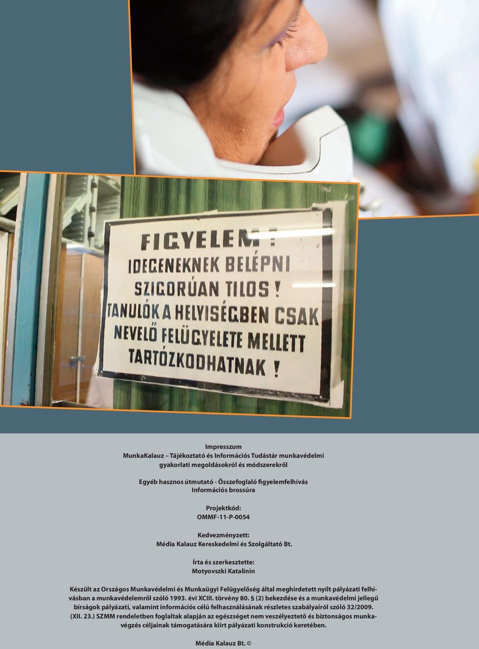 Írta és szerkesztette: Motyovszki Katalinin Készült az Országos Munkavédelmi és Munkaügyi Felügyelőség által meghirdetett nyílt pályázati felhívásban a munkavédelemről szóló 1993. évi XCIII.