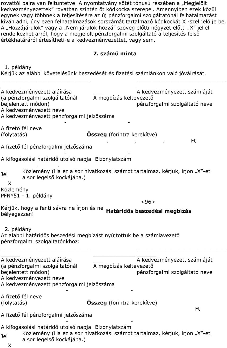 A Hozzájárulok vagy a Nem járulok hozzá szöveg előtti négyzet előtti jellel rendelkezhet arról, hogy a megjelölt pénzforgalmi szolgáltató a teljesítés felső értékhatáráról értesítheti-e a