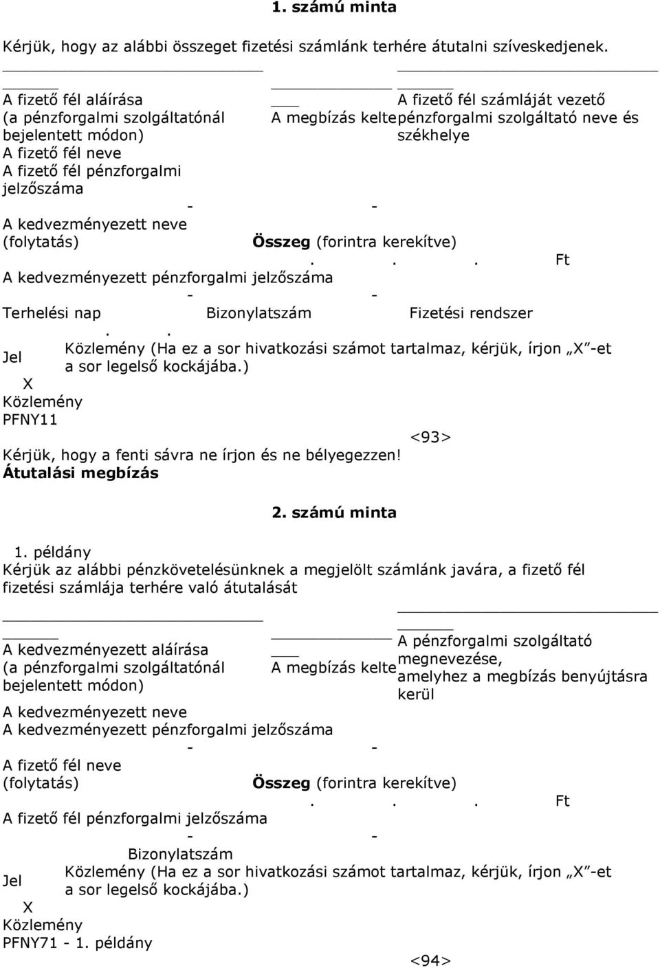 .. Ft Terhelési nap Bizonylatszám Fizetési rendszer.. PFNY11 Kérjük, hogy a fenti sávra ne írjon és ne Átutalási megbízás 2. számú minta <93> 1.