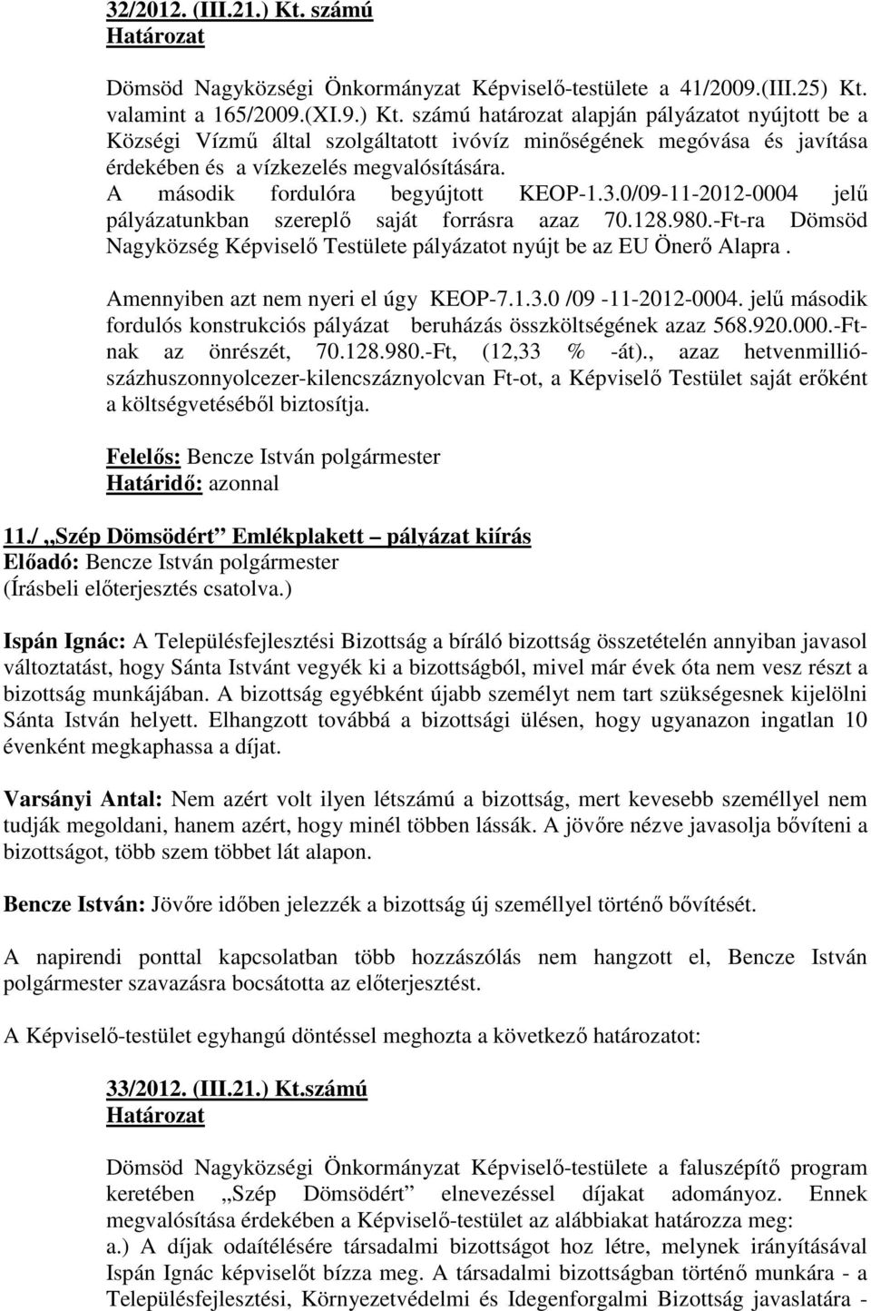 -Ft-ra Dömsöd Nagyközség Képviselı Testülete pályázatot nyújt be az EU Önerı Alapra. Amennyiben azt nem nyeri el úgy KEOP-7.1.3.0 /09-11-2012-0004.