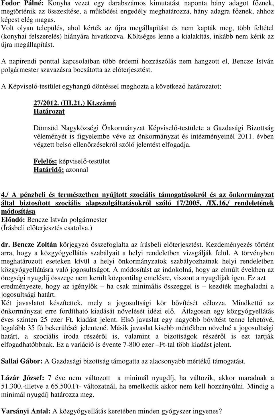 Költséges lenne a kialakítás, inkább nem kérik az újra megállapítást.
