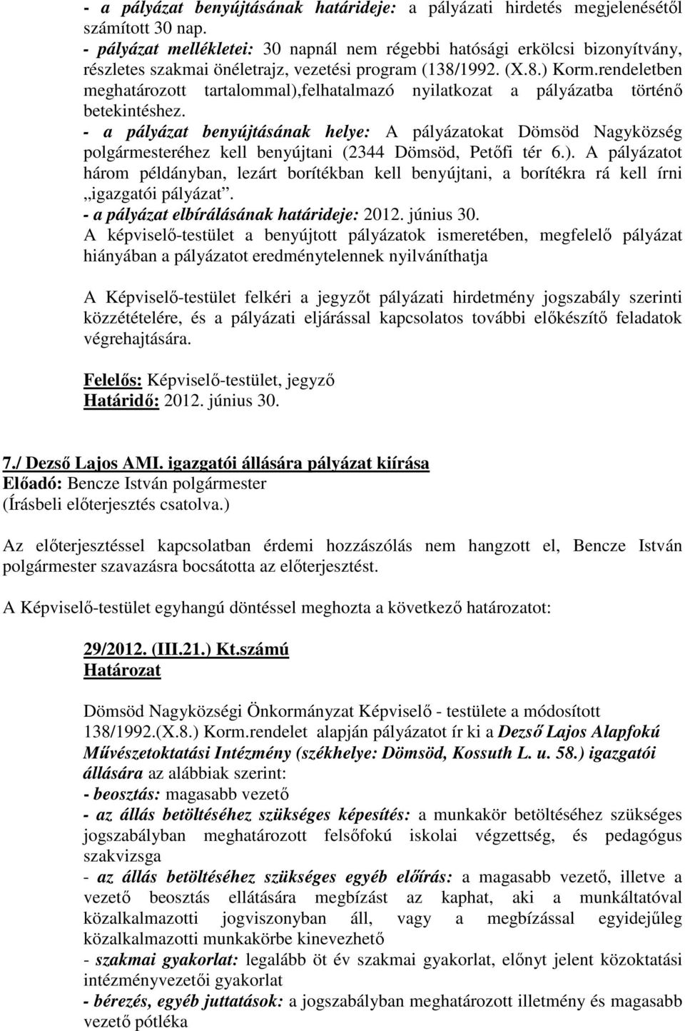 rendeletben meghatározott tartalommal),felhatalmazó nyilatkozat a pályázatba történı betekintéshez.