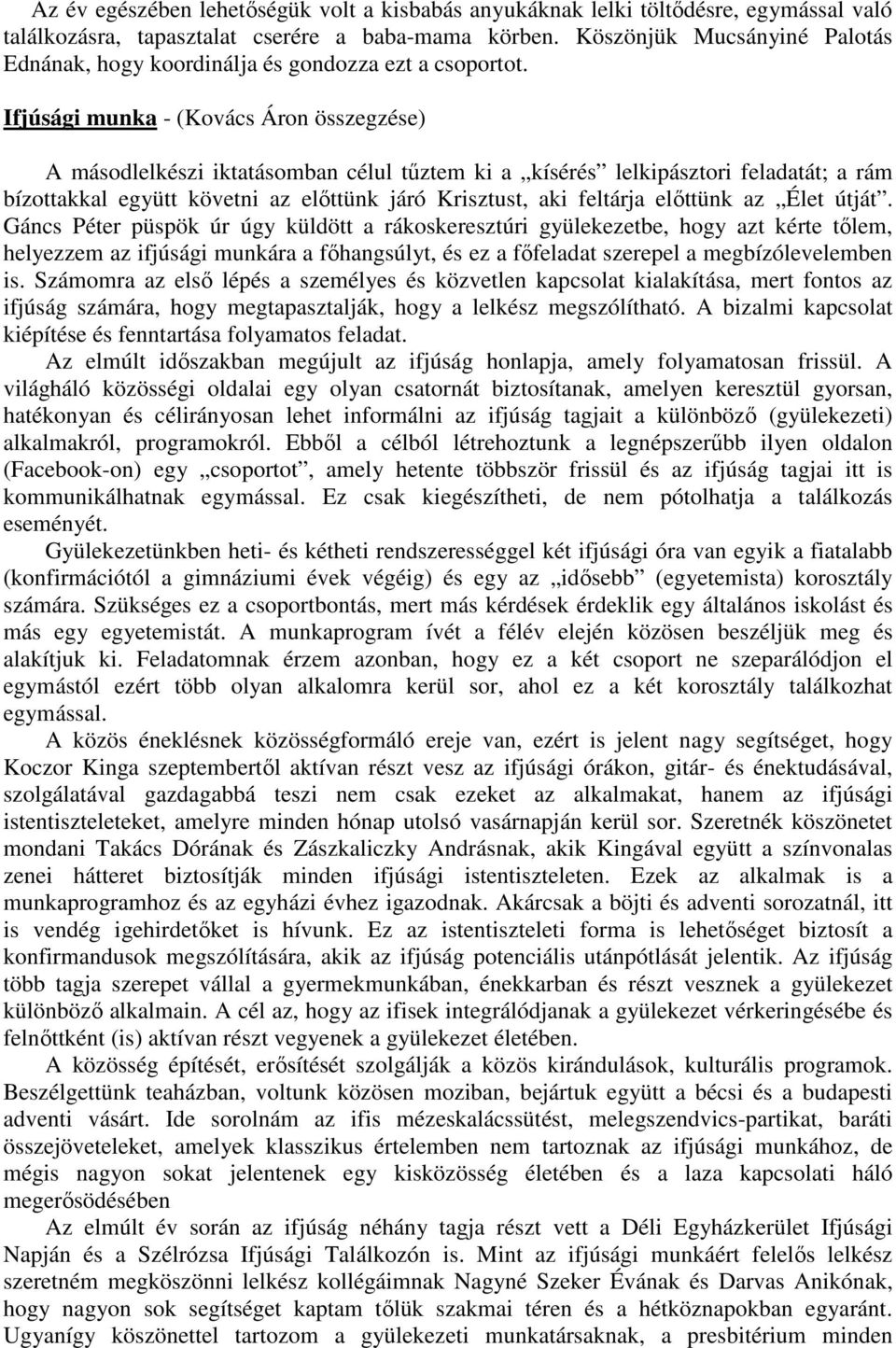 Ifjúsági munka - (Kovács Áron összegzése) A másodlelkészi iktatásomban célul tűztem ki a kísérés lelkipásztori feladatát; a rám bízottakkal együtt követni az előttünk járó Krisztust, aki feltárja